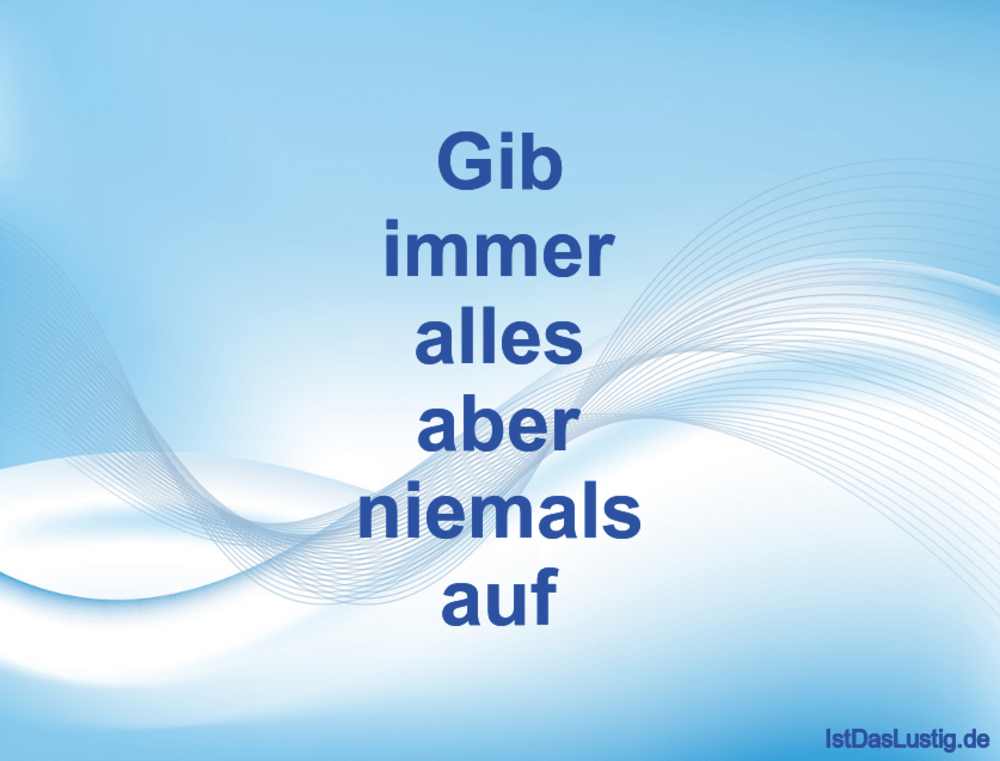 Get Gib alles nur nicht auf sprueche HD Gib Alles Nur Nicht Auf Sprueche