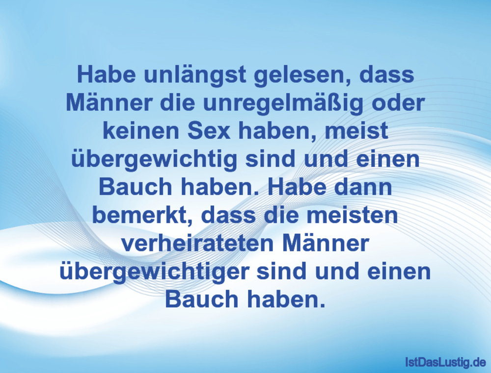 Lustiger BilderSpruch - Habe unlängst gelesen, dass Männer die unregelm...