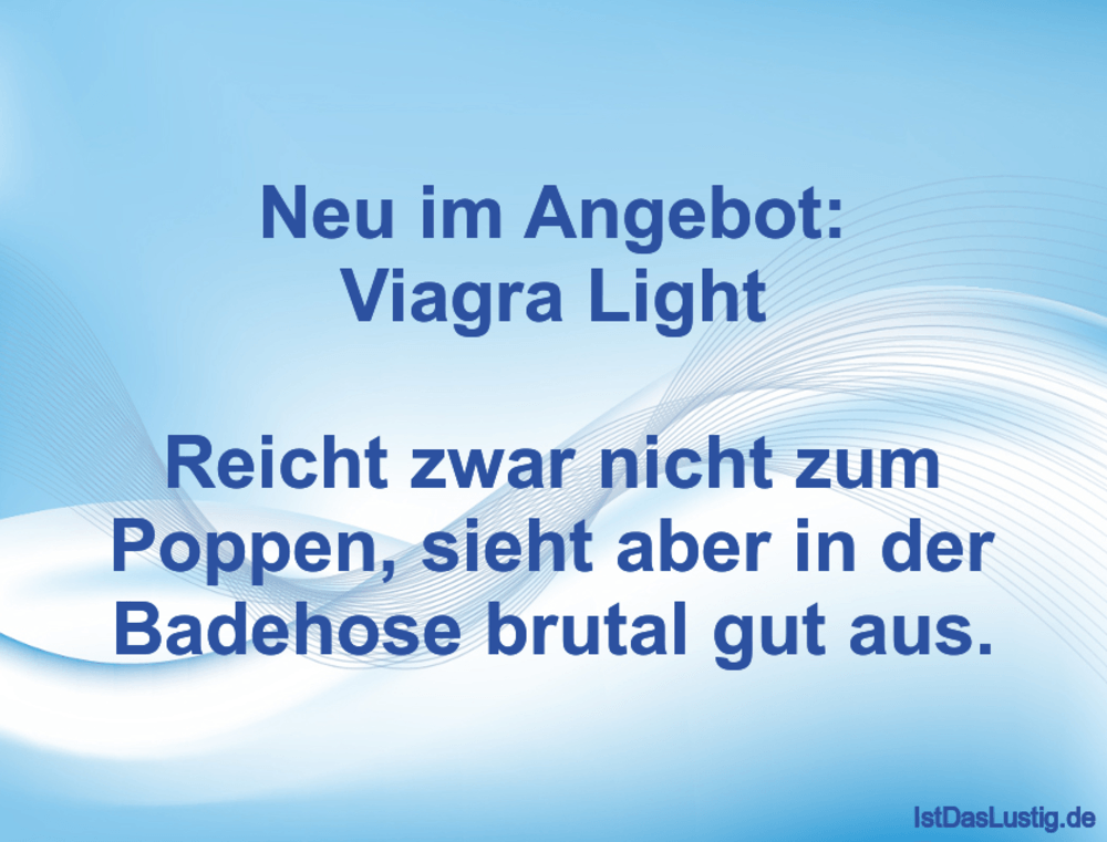 Lustiger BilderSpruch - Neu im Angebot: Viagra Light  Reicht zwar nicht...