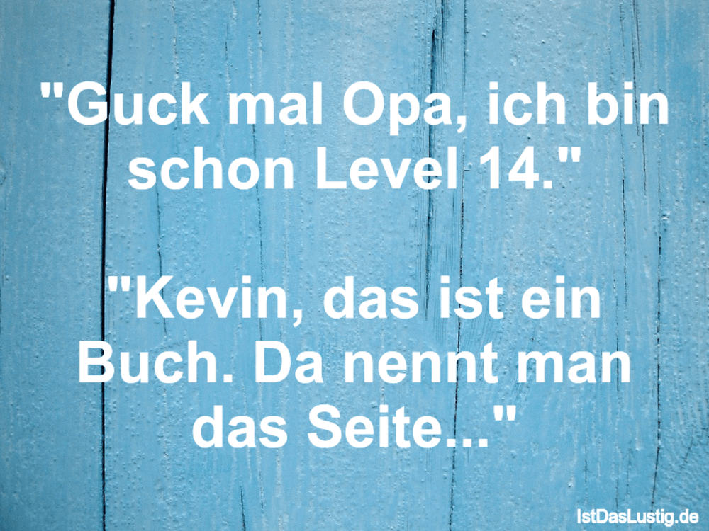 Lustiger BilderSpruch - "Guck mal Opa, ich bin schon Level 14."  "Kevin...