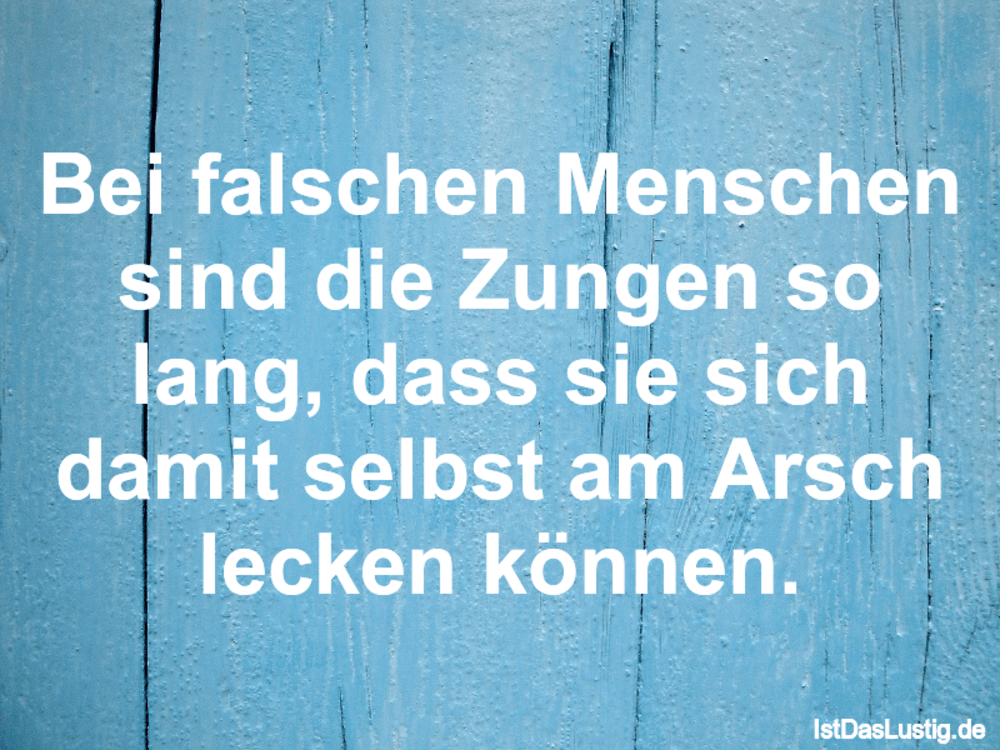 Lustiger BilderSpruch - Bei falschen Menschen sind die Zungen so lang, ...