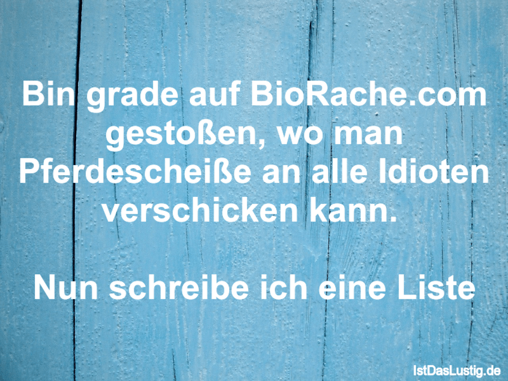 Lustiger BilderSpruch - Bin grade auf BioRache.com gestoßen, wo man Pfe...