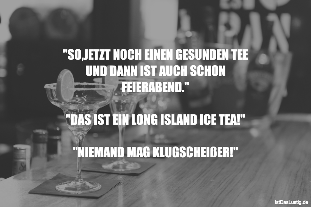 Lustiger BilderSpruch - "SO‚JETZT NOCH EINEN GESUNDEN TEE UND DANN IST...