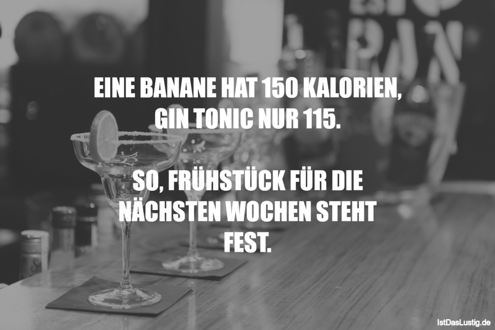 Lustiger BilderSpruch - EINE BANANE HAT 150 KALORIEN, GIN TONIC NUR...