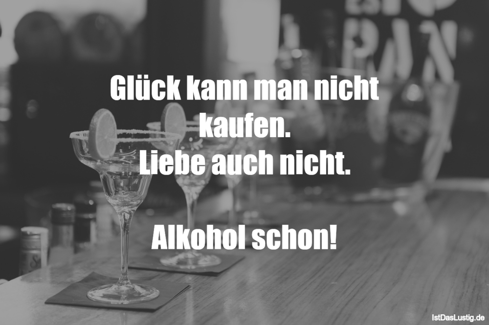 Lustiger BilderSpruch - Glück kann man nicht kaufen. Liebe auch nicht....