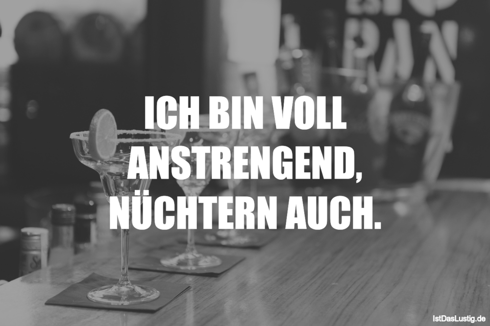 Ich Bin Voll Anstrengend Nuchtern Auch Istdaslustig De