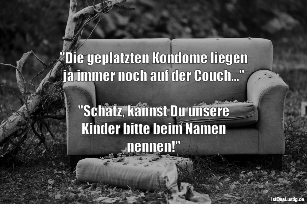 Lustiger BilderSpruch - "Die geplatzten Kondome liegen ja immer noch...