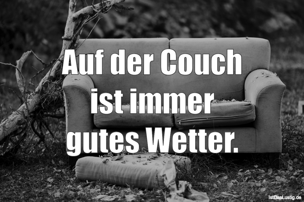 Lustiger BilderSpruch - Auf der Couch ist immer gutes Wetter.