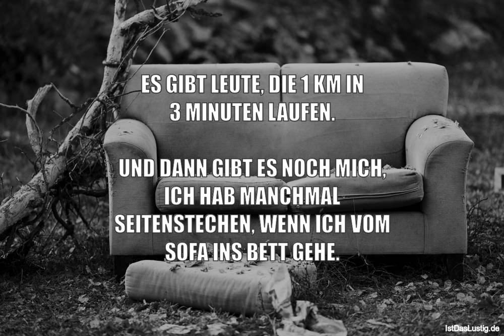 Lustiger BilderSpruch - ES GIBT LEUTE, DIE 1 KM IN 3 MINUTEN LAUFEN....