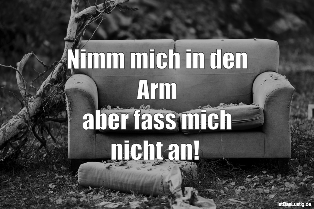 Nimm Mich In Den Arm Aber Fass Mich Nicht An Istdaslustig De
