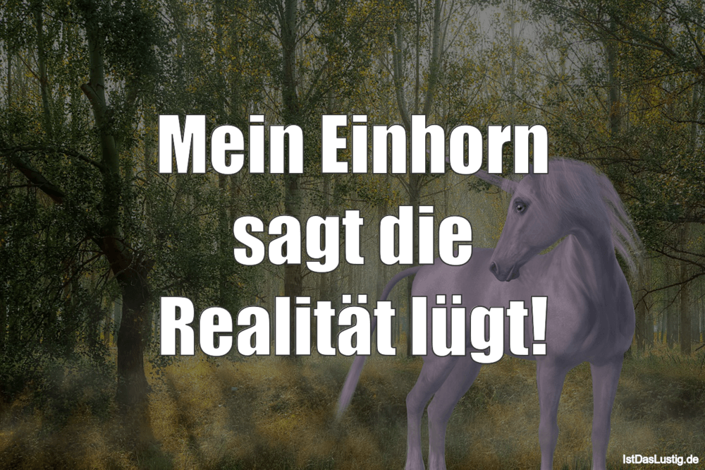 Lustiger BilderSpruch - Mein Einhorn sagt die Realität lügt!