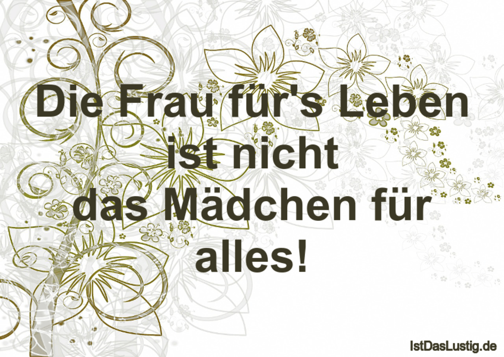 Lustiger BilderSpruch - Die Frau für's Leben ist nicht das Mädchen für ...