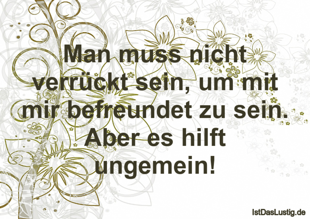 Man Muss Nicht Verruckt Sein Um Mit Mir Befreu Istdaslustig De