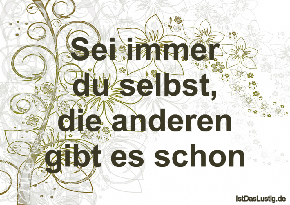 Lustiger BilderSpruch - Sei immer du selbst, die anderen gibt es schon