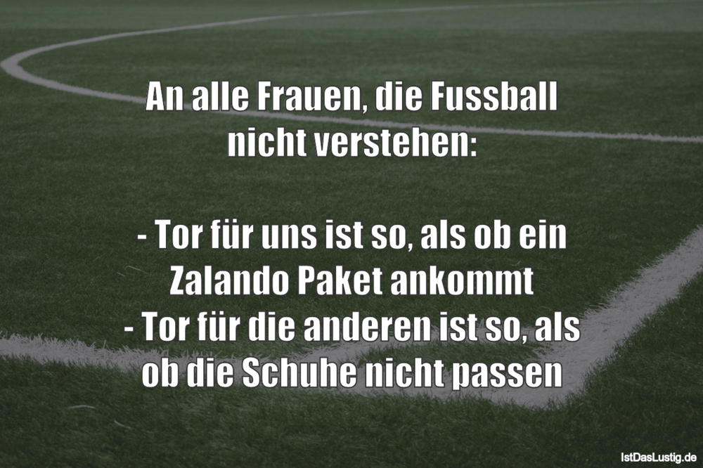 Lustiger BilderSpruch - An alle Frauen, die Fussball nicht verstehen:...