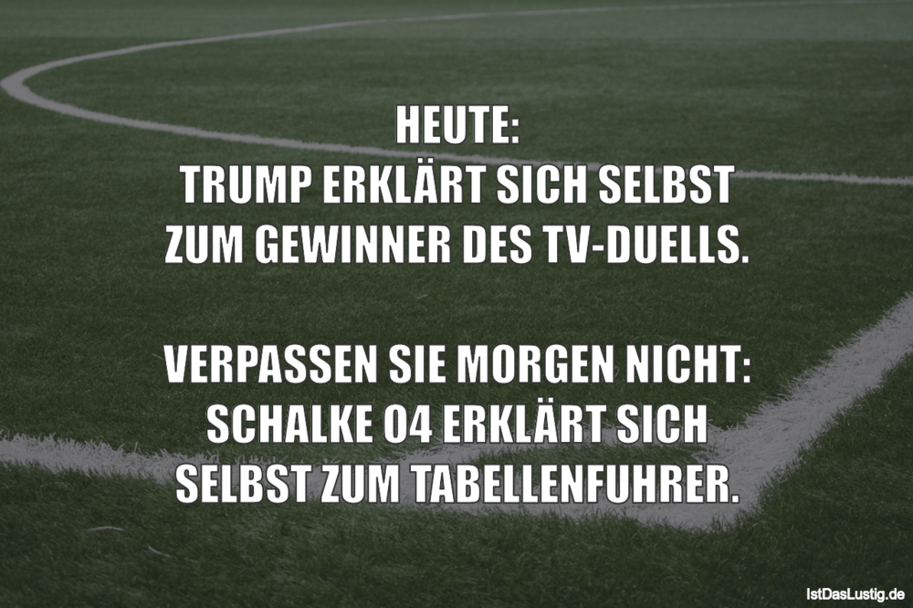 Lustiger BilderSpruch - HEUTE: TRUMP ERKLÄRT SICH SELBST ZUM GEWINNER D...