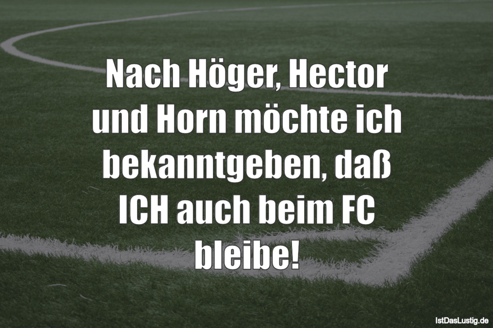 Lustiger BilderSpruch - Nach Höger, Hector und Horn möchte ich bekanntg...