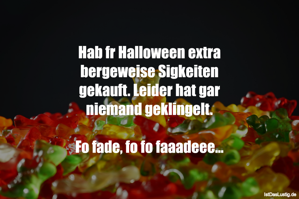 Lustiger BilderSpruch - Hab für Halloween extra bergeweise Süßigkeiten...