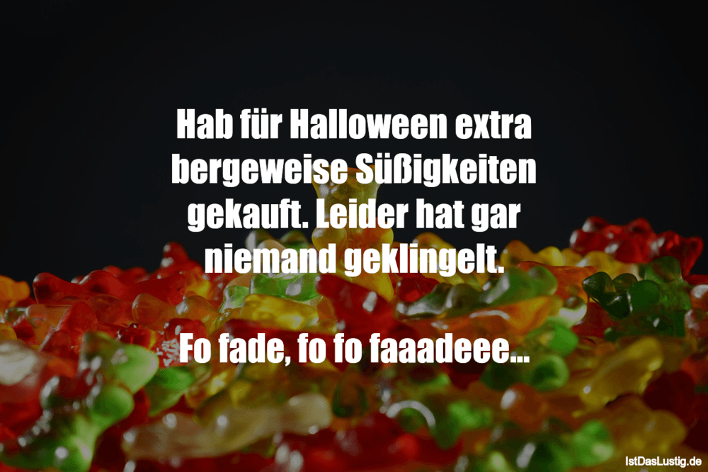 Lustiger BilderSpruch - Hab für Halloween extra bergeweise Süßigkeiten ...