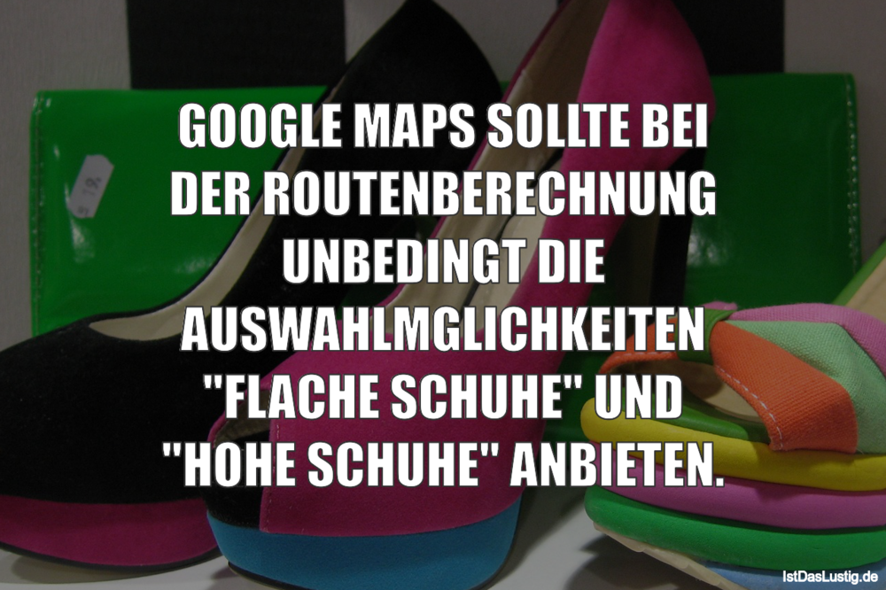 Lustiger BilderSpruch - GOOGLE MAPS SOLLTE BEI DER ROUTENBERECHNUNG...