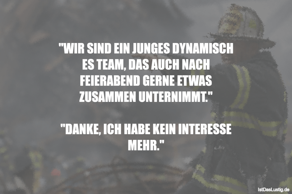 Lustiger BilderSpruch - "WIR SIND EIN JUNGES DYNAMISCH ES TEAM, DAS AUC...