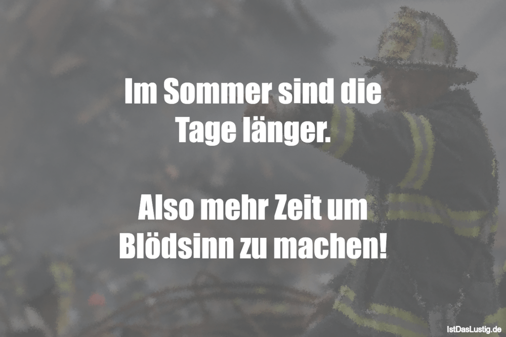 Lustiger BilderSpruch - Im Sommer sind die Tage länger.  Also mehr Zeit...