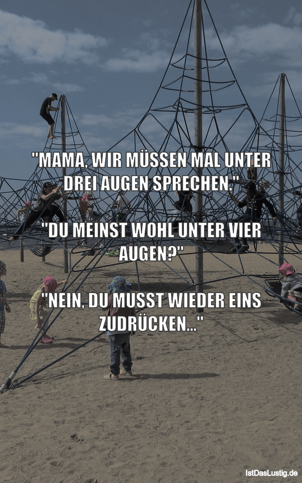 Lustiger BilderSpruch - "MAMA, WIR MÜSSEN MAL UNTER DREI AUGEN...