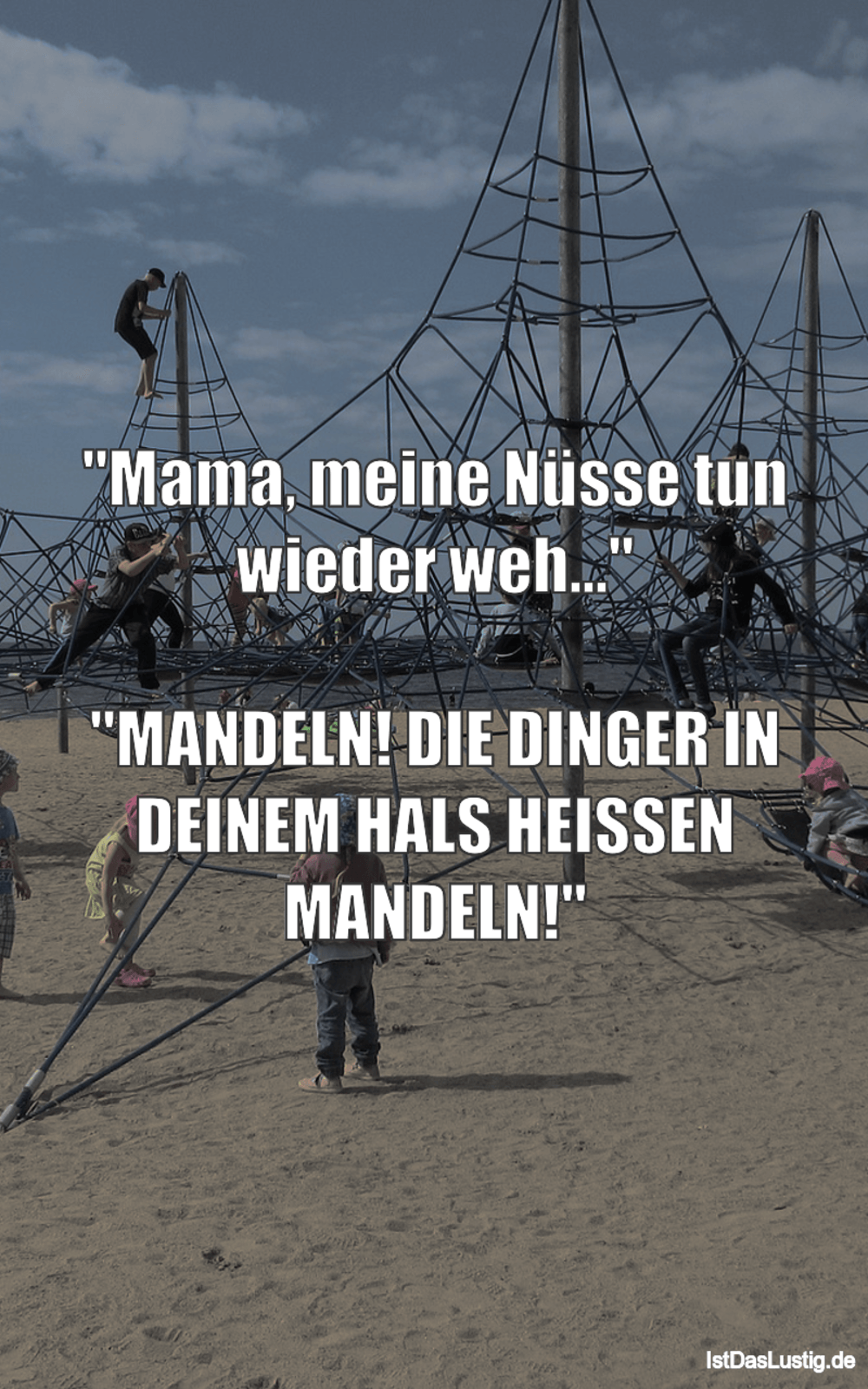 Lustiger BilderSpruch - "Mama, meine Nüsse tun wieder weh..."  "MANDELN...