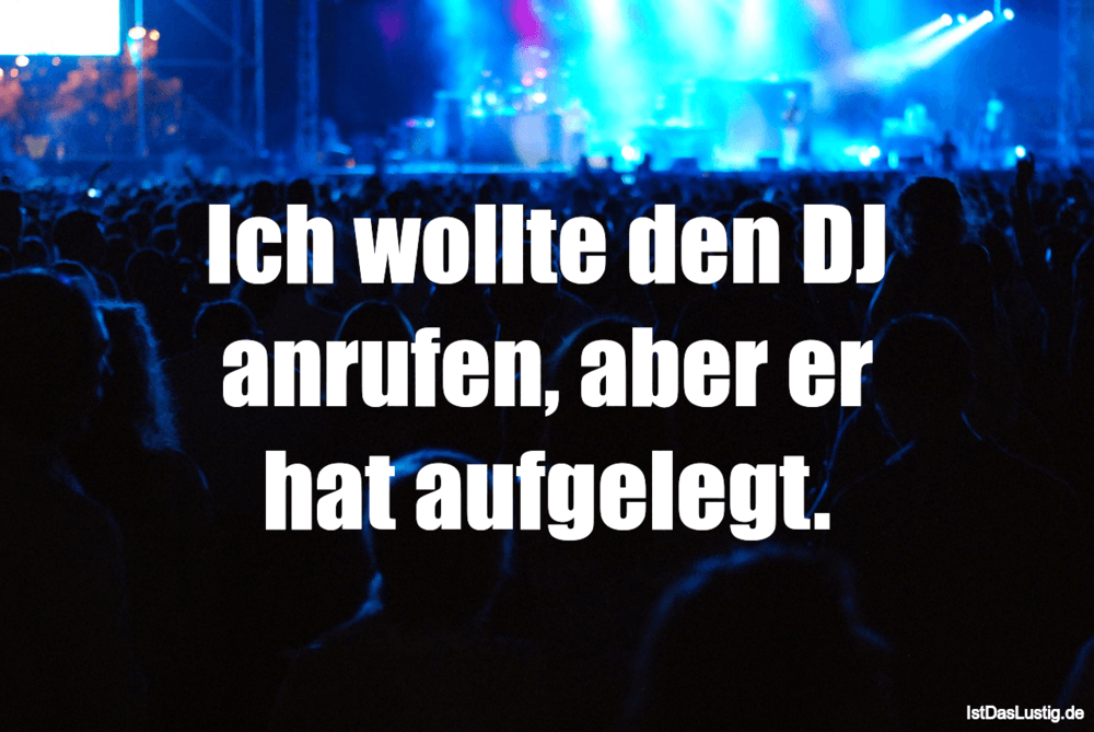 Get Ich Wollte Den Dj Anrufen Aber Er Hat Aufgelegt Istdaslustig De For Android Wallpaper Ich Wollte Den Dj Anrufen Aber Er Hat Aufgelegt Istdaslustig De For iPhone