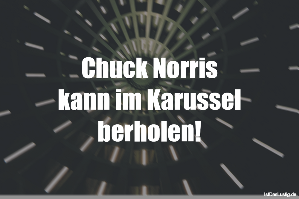 Lustiger BilderSpruch - Chuck Norris kann im Karussel überholen!