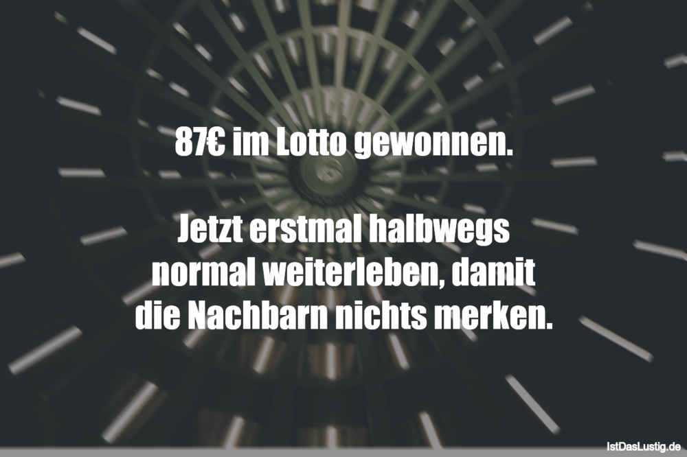 Lustiger BilderSpruch - 87€ im Lotto gewonnen.  Jetzt erstmal halbwegs...