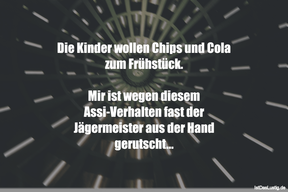 Die Kinder Wollen Chips Und Cola Zum Fruhstuck Istdaslustig De