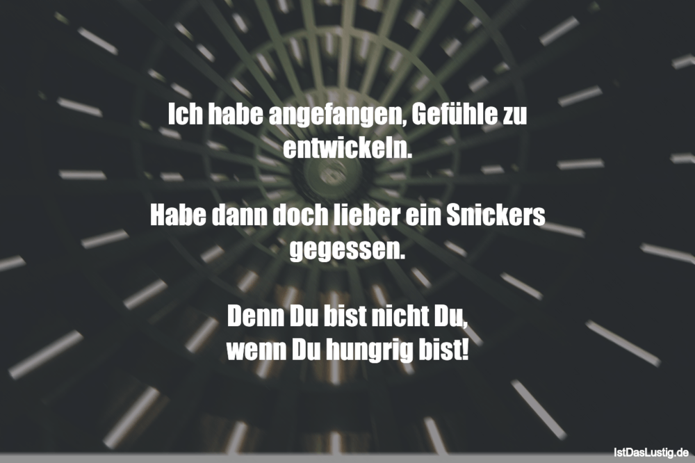 Lustiger BilderSpruch - Ich habe angefangen, Gefühle zu entwickeln.  Ha...