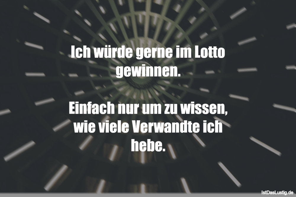 Lustiger BilderSpruch - Ich würde gerne im Lotto gewinnen.  Einfach nur...