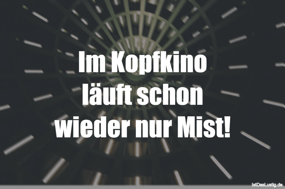 Im Kopfkino Lauft Schon Wieder Nur Mist Istdaslustig De