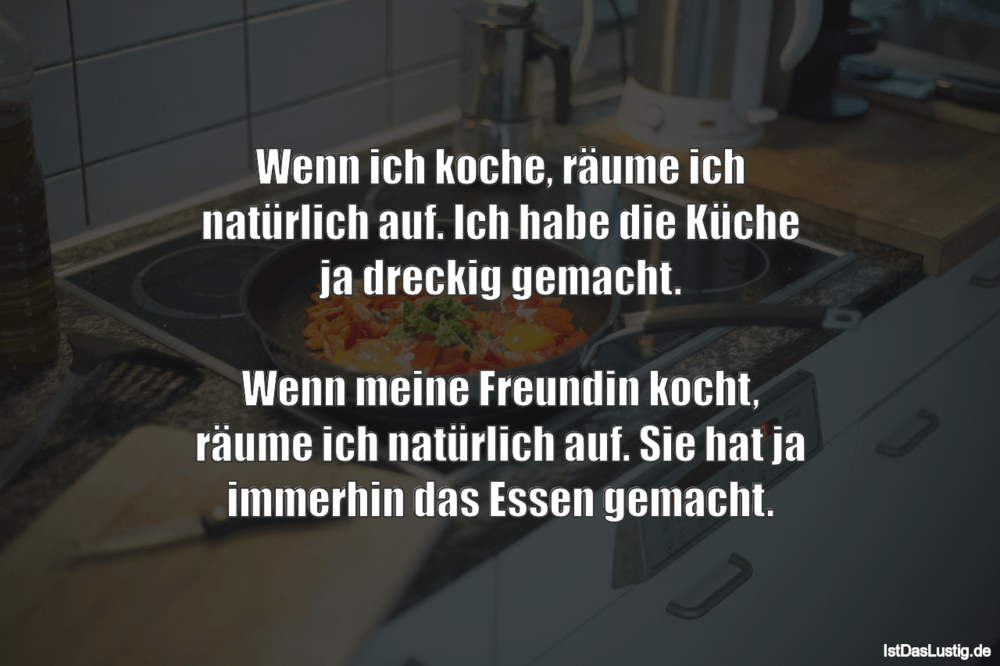 Lustiger BilderSpruch - Wenn ich koche, räume ich natürlich auf. Ich ha...