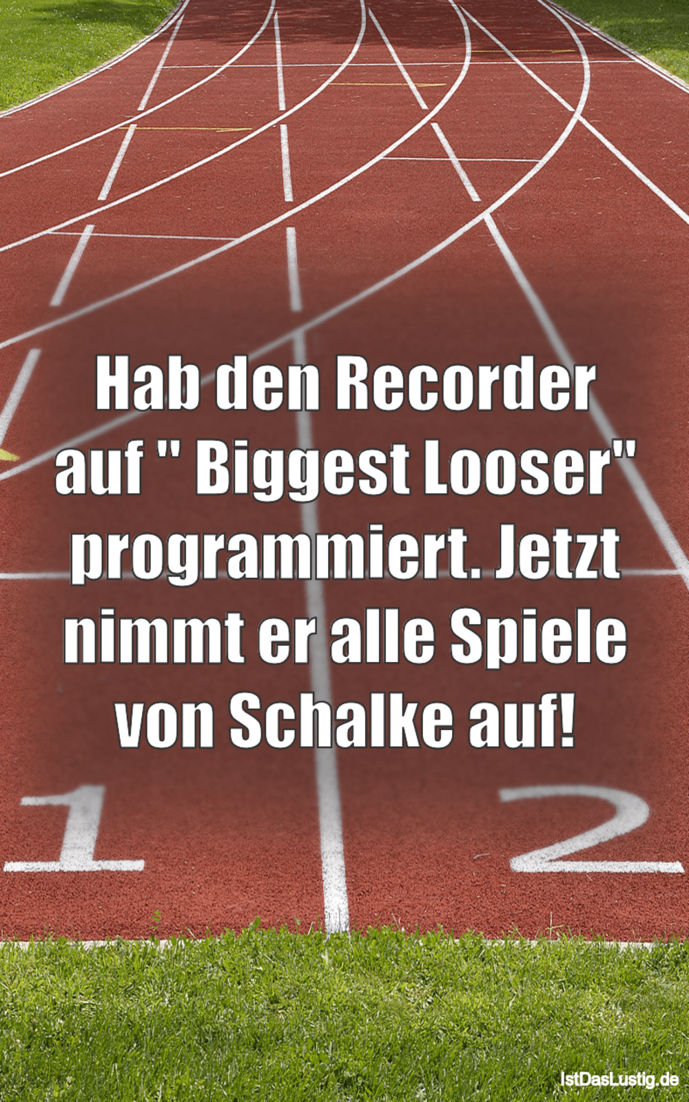 Lustiger BilderSpruch - Hab den Recorder auf '' Biggest Looser''...