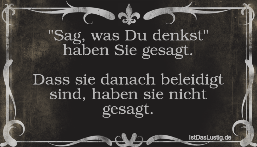 Sag Was Du Denkst Haben Sie Gesagt Dass Si Istdaslustig De Sag Was Du Denkst Sprüche