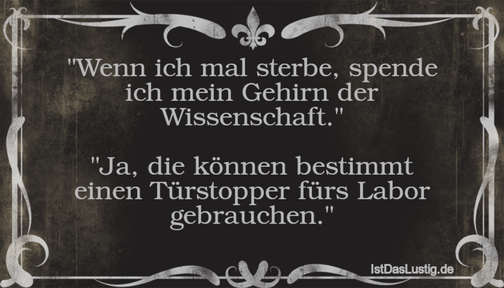 Wenn Ich Mal Sterbe Spende Ich Mein Gehirn De Istdaslustig De