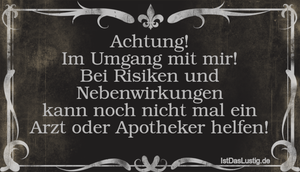 Achtung Im Umgang Mit Mir Bei Risiken Und Neb Istdaslustig De Zu Risiken Und Nebenwirkungen Sprüche