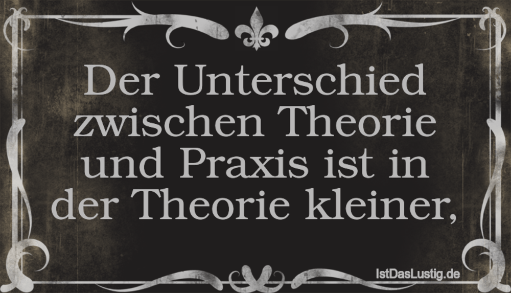 Der Unterschied zwischen Theorie und Praxis ist… IstDasLustig.de Der Unterschied zwischen Theorie und Praxis ist… IstDasLustig.de