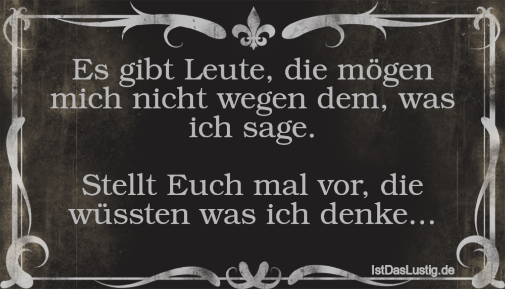 Es Gibt Leute Die Mogen Mich Nicht Wegen Dem Istdaslustig De Die Einen Mögen Mich Die Anderen Können Mich Sprüche
