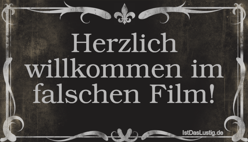 Lustiger BilderSpruch - Herzlich willkommen im falschen Film!