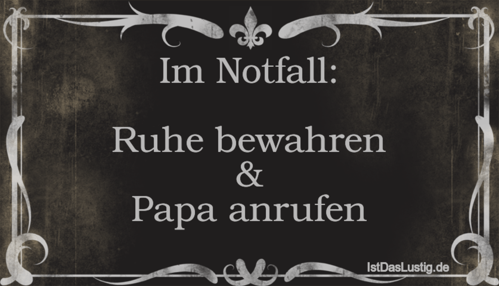 Lustiger BilderSpruch - Im Notfall:  Ruhe bewahren & Papa anrufen