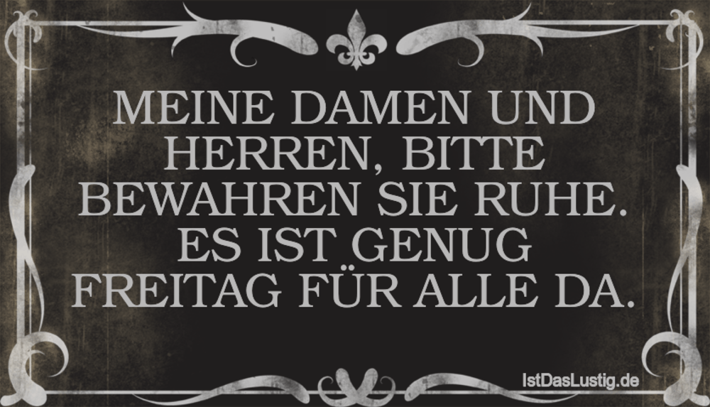 Lustiger BilderSpruch - MEINE DAMEN UND HERREN, BITTE BEWAHREN SIE RUHE...