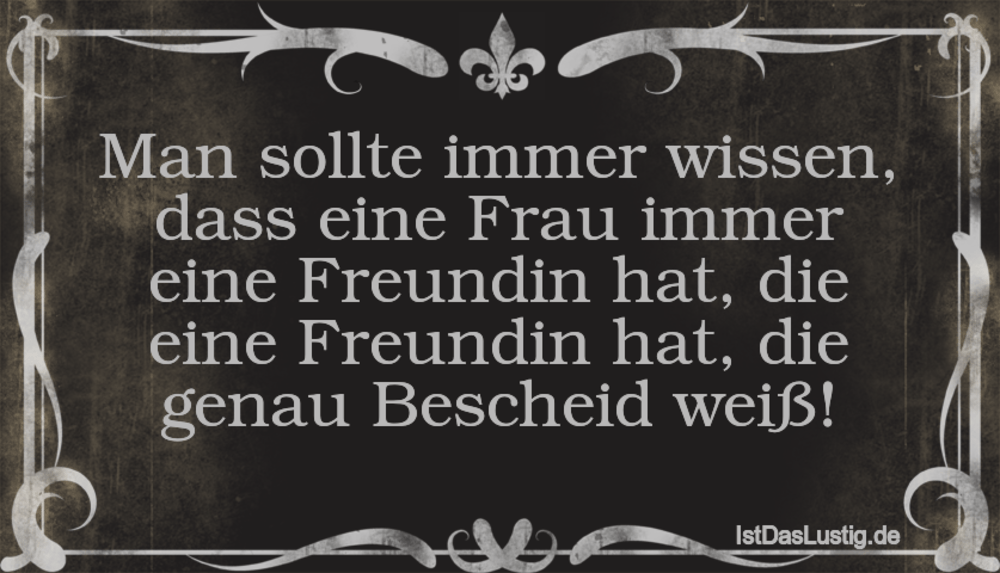 Lustiger BilderSpruch - Man sollte immer wissen, dass eine Frau immer e...