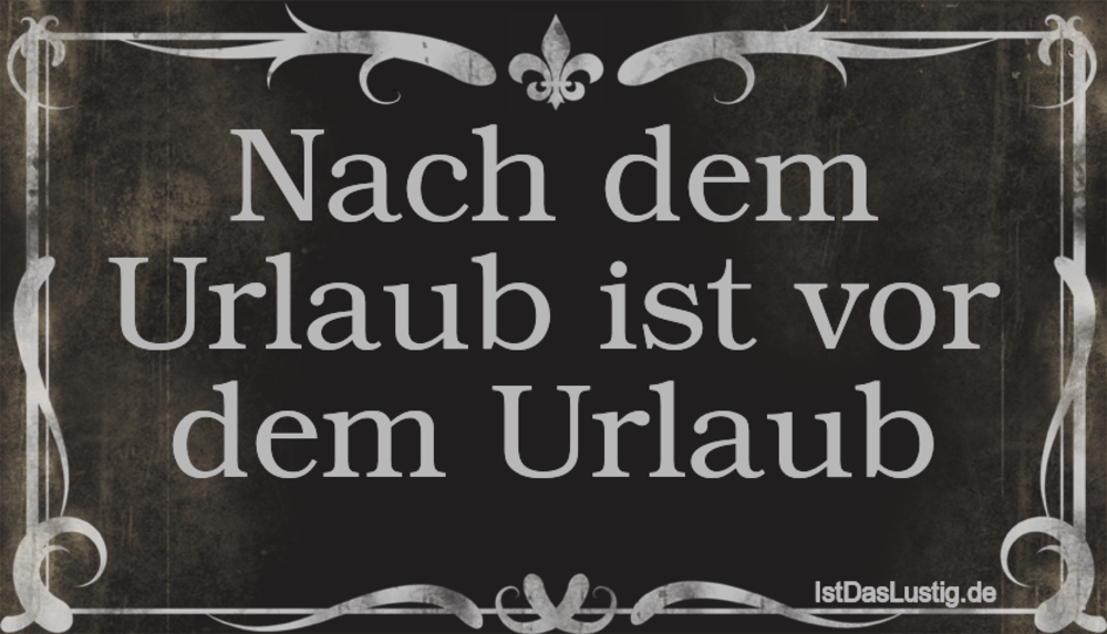 Lustiger BilderSpruch - Nach dem Urlaub ist vor dem Urlaub