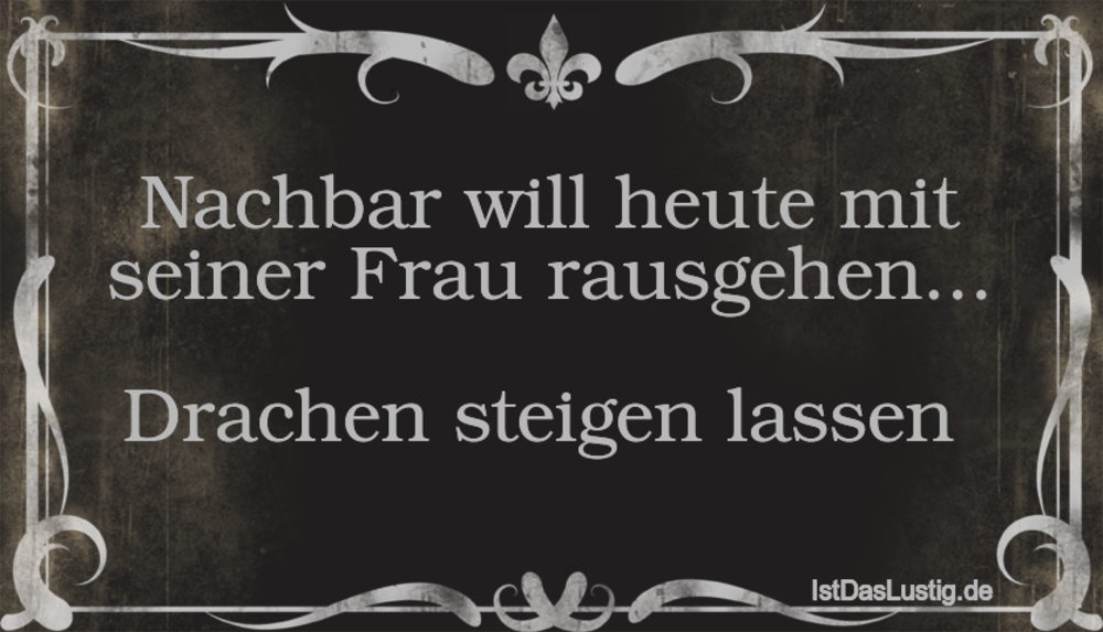 Lustiger BilderSpruch - Nachbar will heute mit seiner Frau rausgehen......