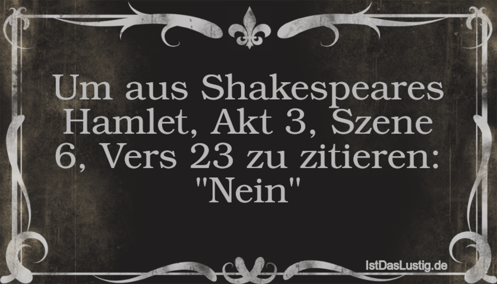 Lustiger BilderSpruch - Um aus Shakespeares Hamlet, Akt 3, Szene 6, Ver...