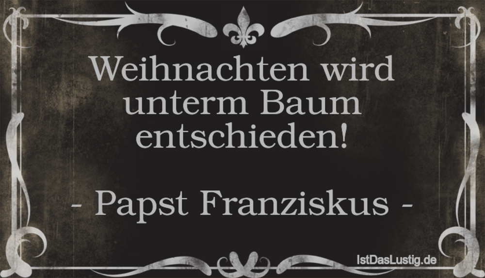 Lustiger BilderSpruch - Weihnachten wird unterm Baum entschieden!  -...